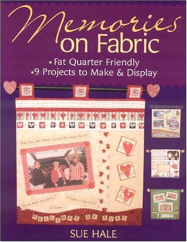 Memories on Fabric: Fat Quarter Friendly 9 Projects to Make & Display