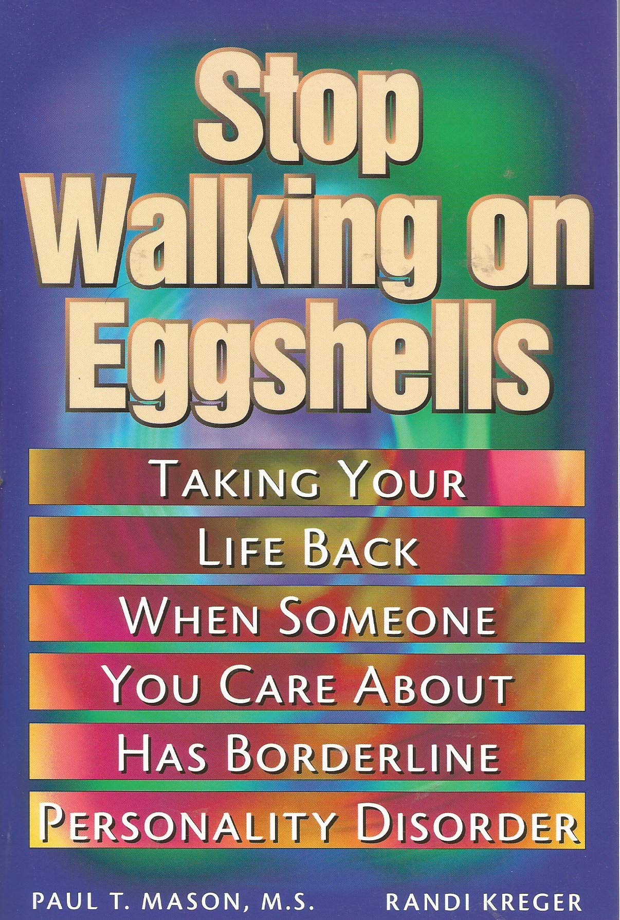 Stop Walking on Eggshells: Taking Your Life Back When Someone You Care About Has Borderline Personality Disorder