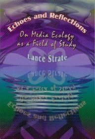 Echoes And Reflections: On Media Ecology As a Field of Study (The Hampton Press Communication Series)