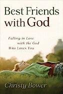 Best Friends with God: Falling in Love with the God Who Loves You