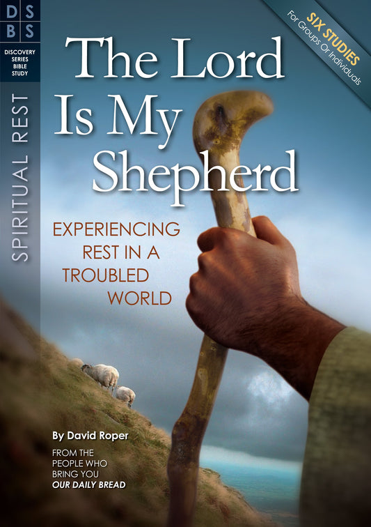 The Lord Is My Shepherd: Experiencing Rest in a Troubled World (Discovery Series Bible Study)