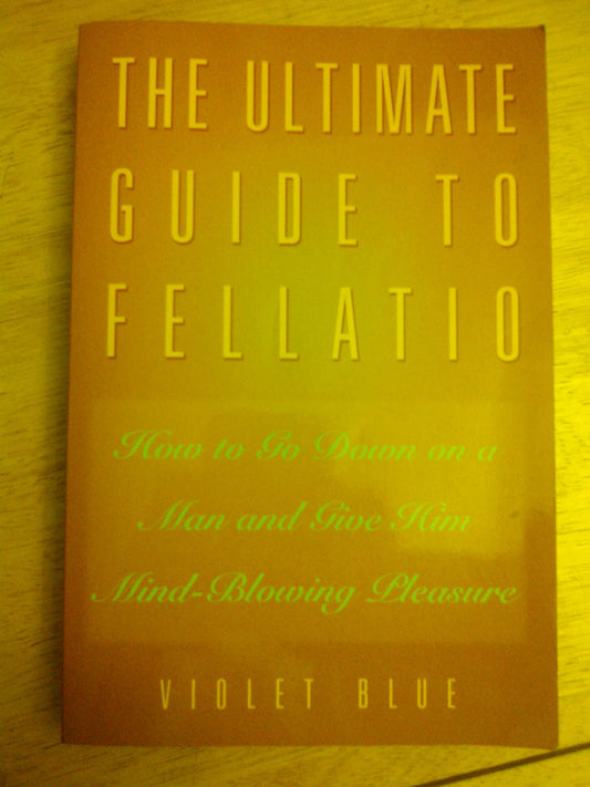 The Ultimate Guide to Fellatio: How to Go Down on a Man and Give Him Mind-Blowing Pleasure