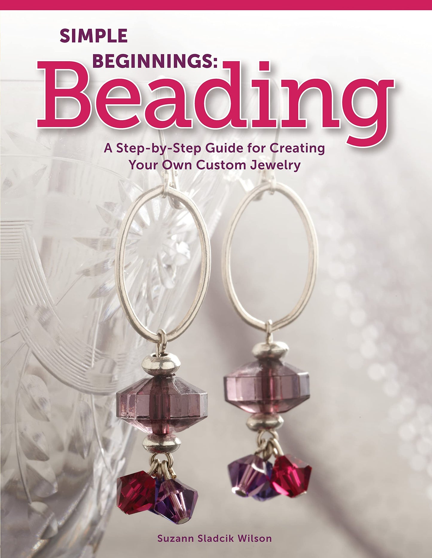 Simple Beginnings: Beading: A Step-by-Step Guide for Creating Your Own Custom Jewelry (Design Originals) Beginner-Friendly to Advanced Projects for Bracelets, Necklaces, and Earrings