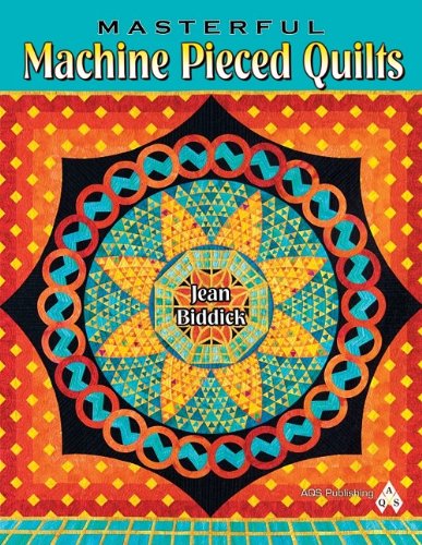 Masterful Machine Pieced Quilts