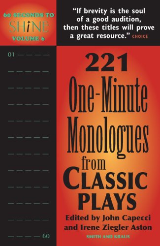 60 Seconds To Shine: 221 One-Minute Monologues from Classic Plays (60 Seconds to Shine Series-Monologue Audition Series)