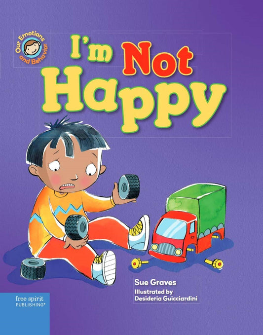I'm Not Happy: A Book About Feeling Sad (Our Emotions and Behavior)