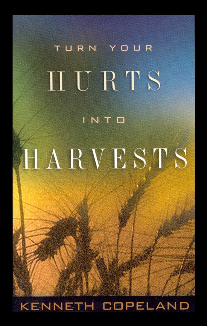 Turn Your Hurts Into Harvests