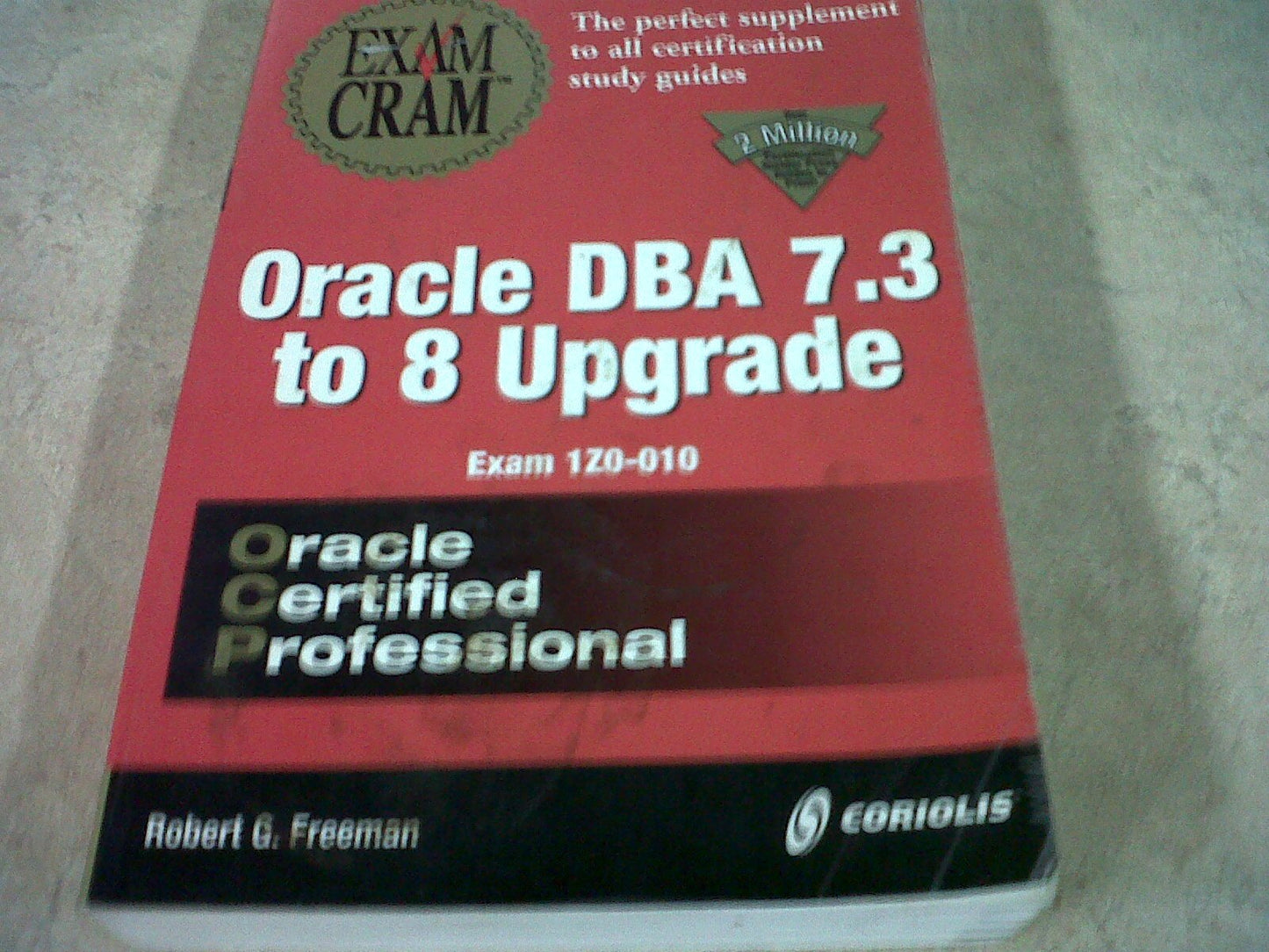 Oracle DBA 7.3 to 8 Upgrade Exam Cram (Exam: 1Z0-010)