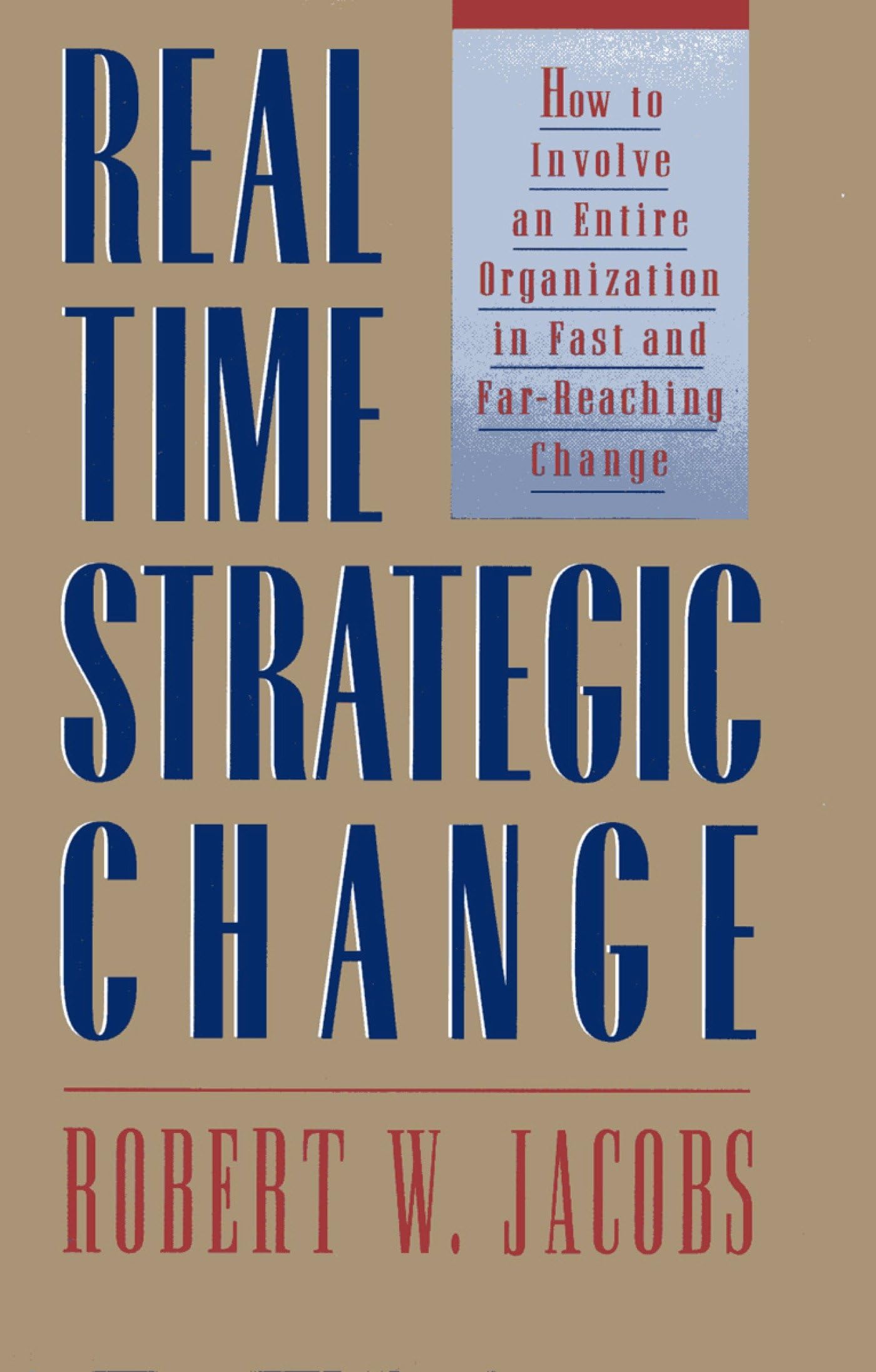 Real-Time Strategic Change: How to Involve an Entire Organization in Fast and Far-Reaching Change