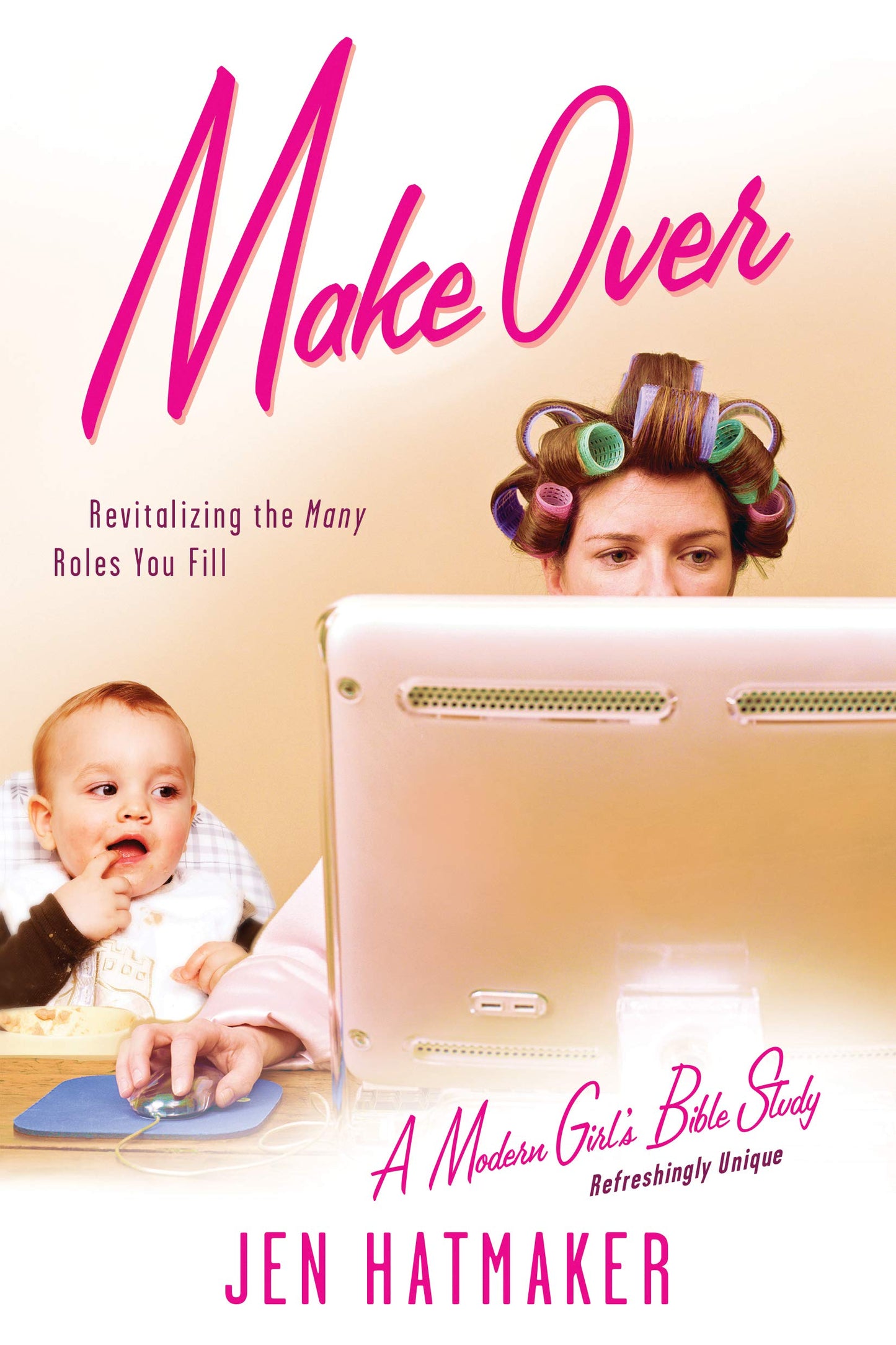 Make Over: Revitalizing the Many Roles You Fill (A Modern Girl's Bible Study)