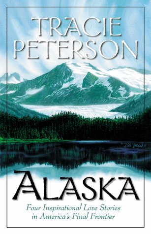 Alaska: Four Inspirational Love Stories from America's Final Frontier