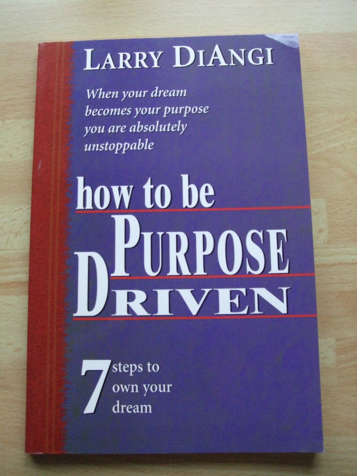How to be Purpose Driven, 7 Steps to Own Your Dream