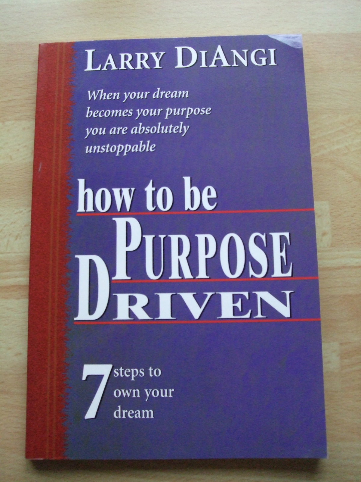 How to be Purpose Driven, 7 Steps to Own Your Dream