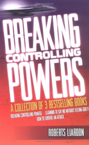 Breaking Controlling Powers: A Collection of Three Complete Bestsellers in One Volume : How to Survive an Attack, Breaking Controlling Powers, and Learning to Say No Without feeli