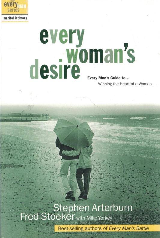 Every Woman's Desire: Every Man's Guide to...Winning the Heart of a Woman