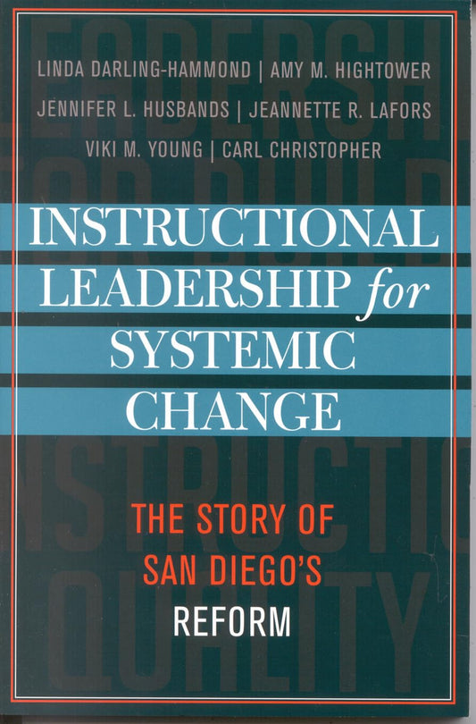 Instructional Leadership for Systemic Change: The Story of San Diego's Reform (Volume 3) (Leading Systemic School Improvement, 3)