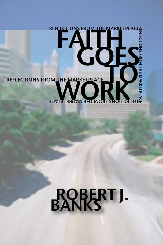 Faith Goes to Work: Reflections from the Marketplace