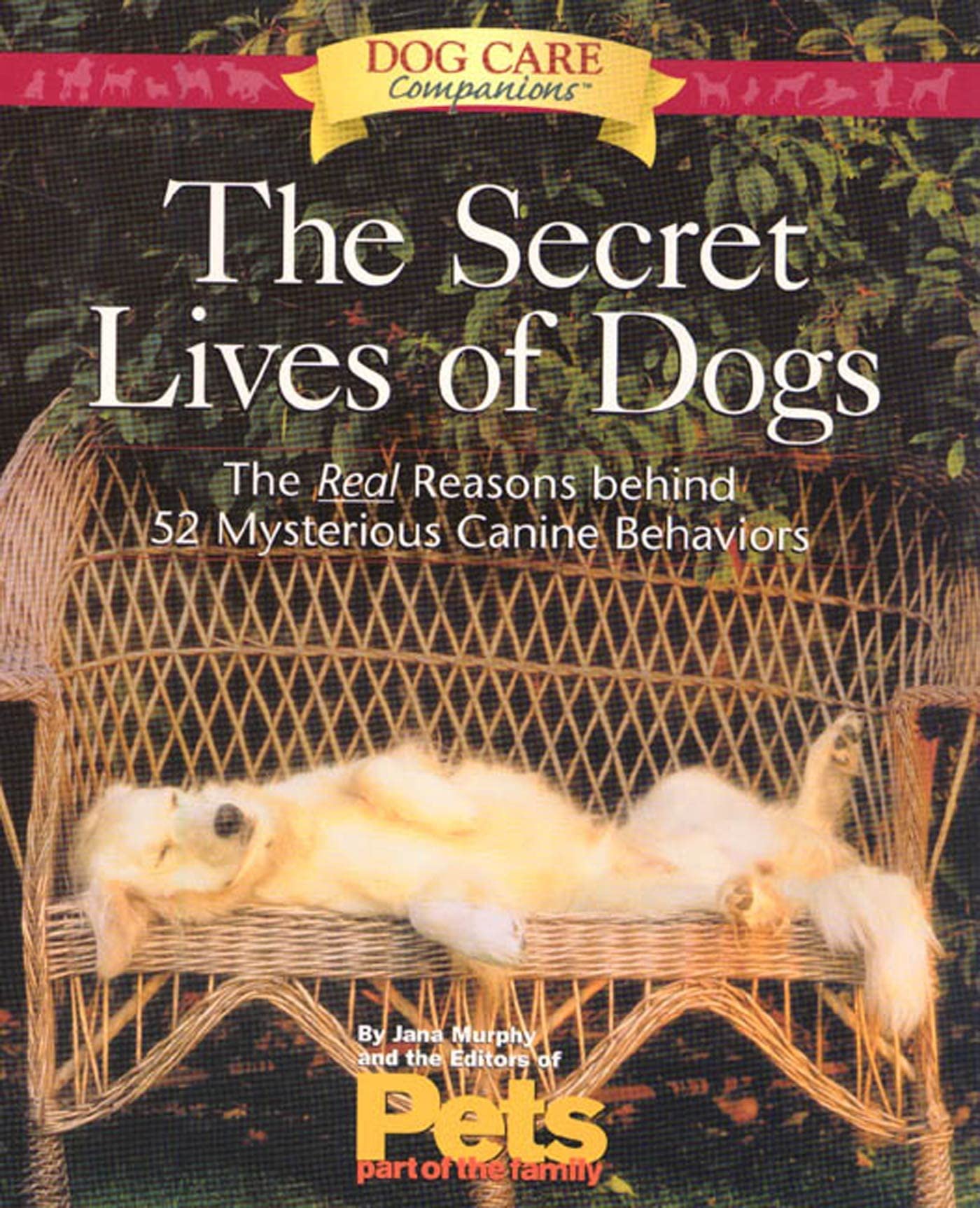 The Secret Lives of Dogs: The Real Reasons Behind 52 Mysterious Canine Behaviors