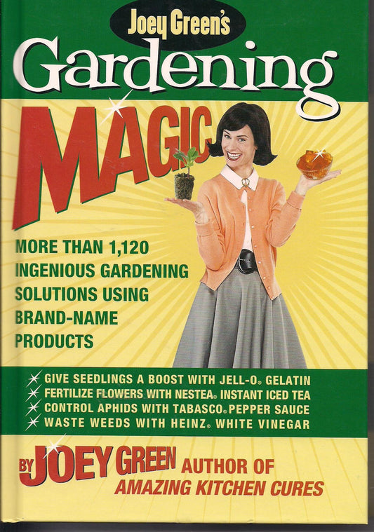 Joey Green's Gardening Magic: More Than 1,145 Ingenious Gardening Solutions Using Brand-Name Products