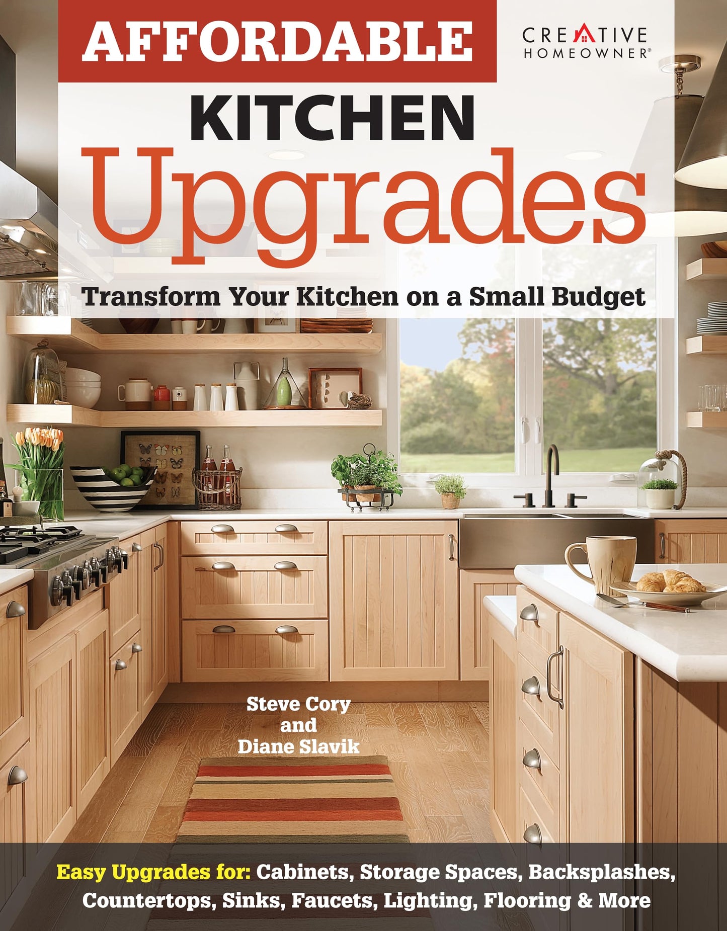 Affordable Kitchen Upgrades: Transform Your Kitchen On a Small Budget (Creative Homeowner) Easy Improvements for Cabinets, Storage Spaces, Countertops, Sinks, Faucets, Lighting, Flooring, and More