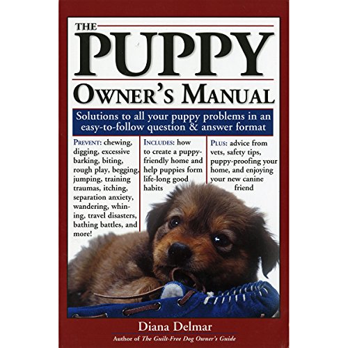 The Puppy Owner's Manual: Solutions to all your Puppy Quandaries in an easy-to-follow question and answer format