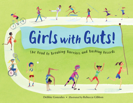Girls with Guts!: The Road to Breaking Barriers and Bashing Records