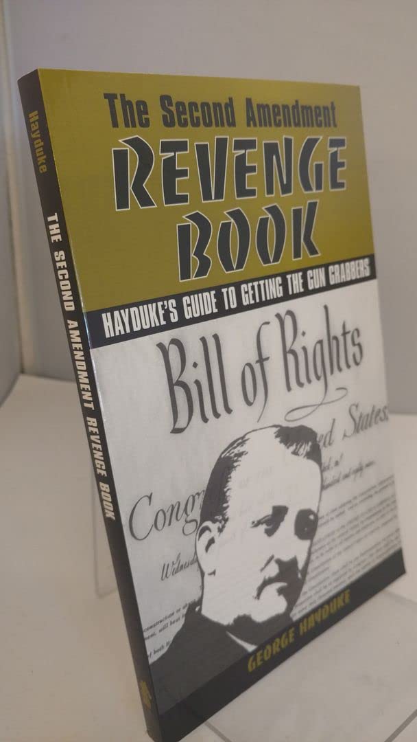The Second Amendment Revenge Book: Hayduke's Guide to Getting the Gun Grabbers
