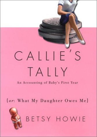 Callie's Tally: An Accounting of Baby's First Year (Or, What My Daughter Owes Me)