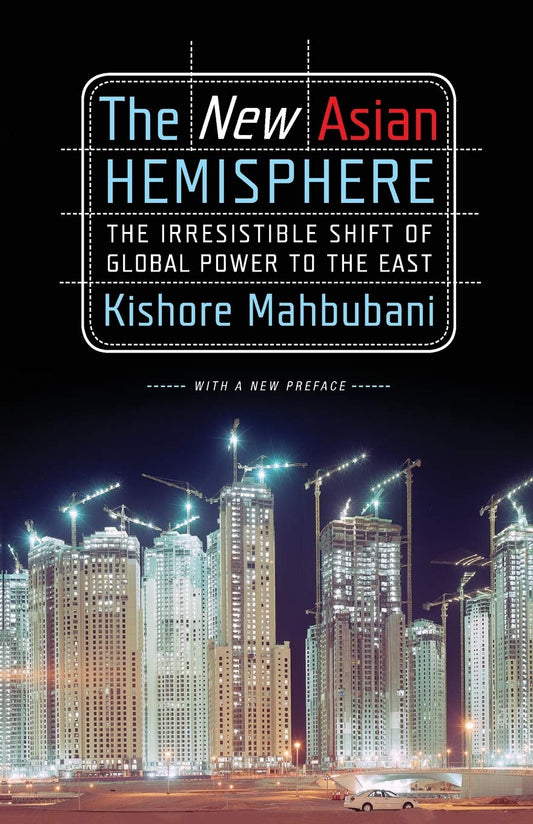 The New Asian Hemisphere: The Irresistible Shift of Global Power to the East