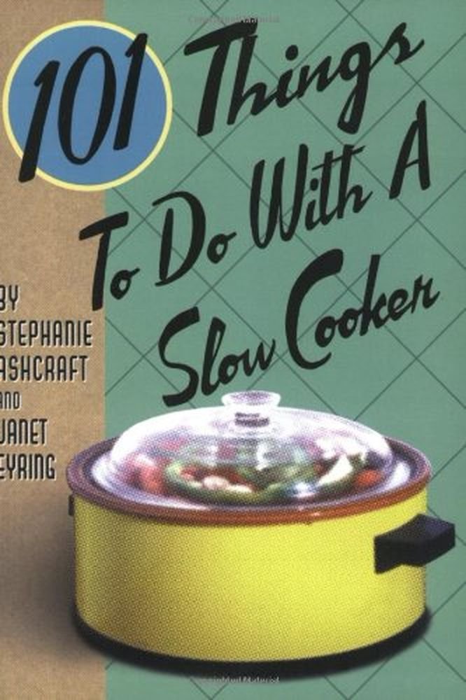 101 Things® to Do with a Slow Cooker