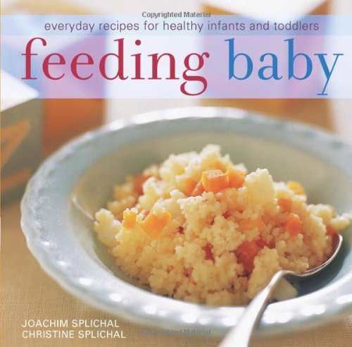 Feeding Baby: Everyday Recipes for Healthy Infants and Toddlers