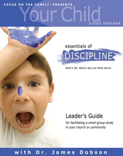 Your Child Video Seminar Leader's Guide: Essentials of Discipline: What's OK, What's Not and What Works (Focus on Your Child Church Curriculum)