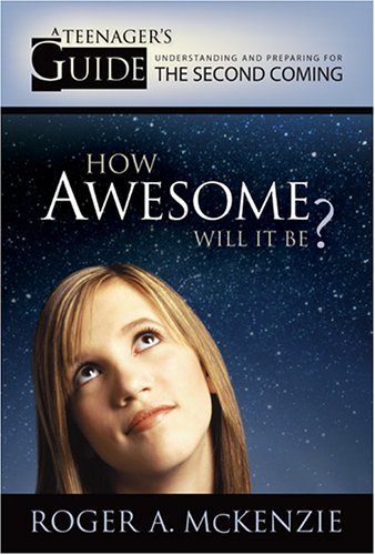 How Awesome Will It Be: A Teenager's Guide To Understanding And Preparing For The Second Coming