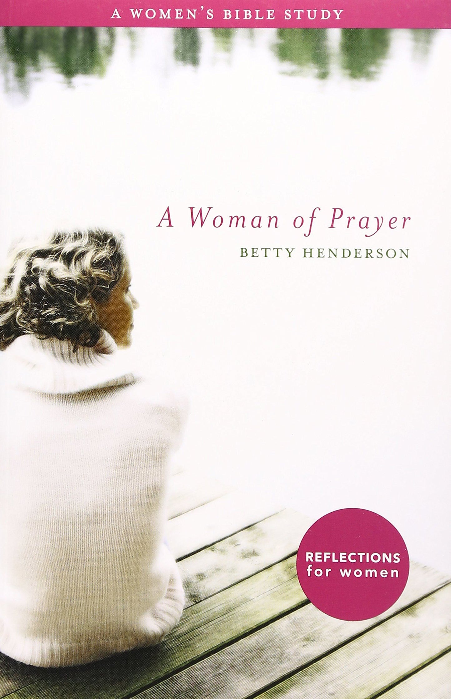 Woman of Prayer, A: A Women's Bible Study