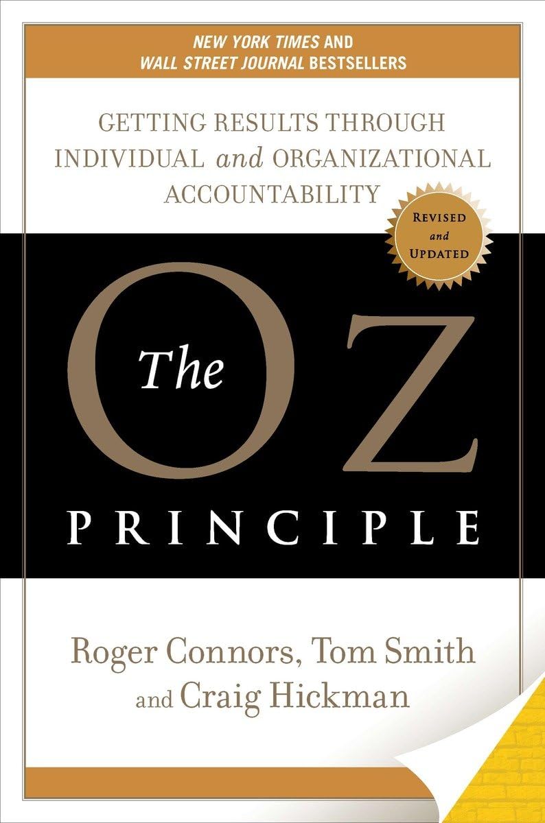 The Oz Principle: Getting Results Through Individual and Organizational Accountability