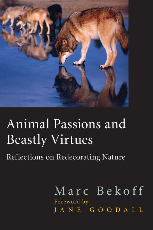 Animal Passions and Beastly Virtues: Reflections on Redecorating Nature (Animals Culture And Society)
