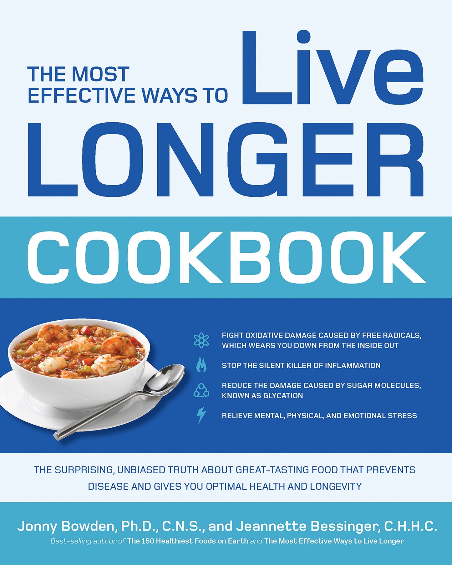 The Most Effective Ways to Live Longer Cookbook: The Surprising, Unbiased Truth about Great-Tasting Food that Prevents Disease and Gives You Optimal Health and Longevity