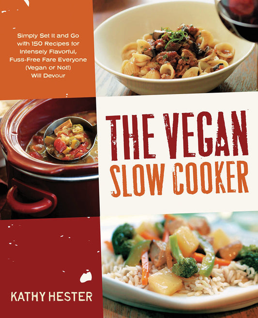 The Vegan Slow Cooker: Simply Set It and Go with 150 Recipes for Intensely Flavorful, Fuss-Free Fare Everyone (Vegan or Not!) Will Devour