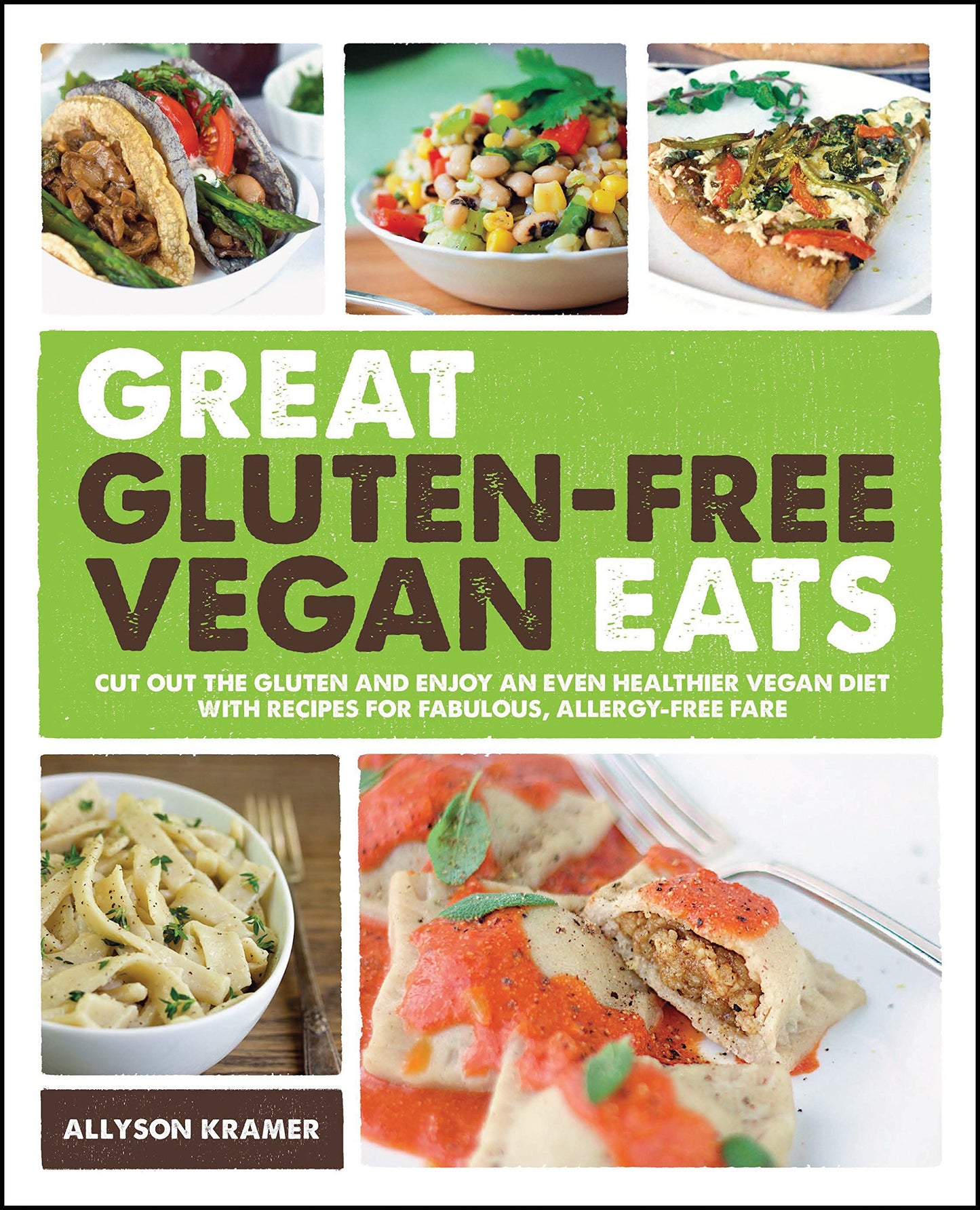 GREAT GLUTEN-FREE VEGAN EATS: Cut Out the Gluten and Enjoy an Even Healthier Vegan Diet with Recipes for Fabulous, Allergy-Free Fare