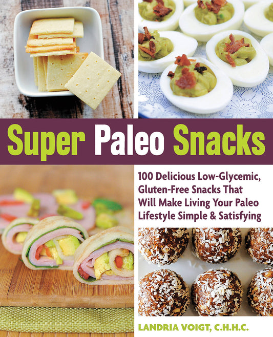 Super Paleo Snacks: 100 Delicious Low-Glycemic, Gluten-Free Snacks That Will Make Living Your Paleo Lifestyle Simple & Satisfying
