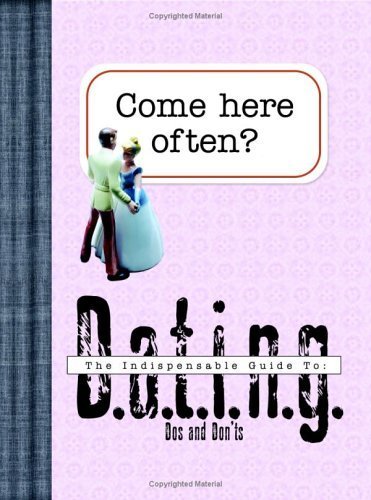 Come Here Often?: An Indispensable Guide to Dating