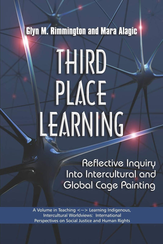 Third Place Learning: Reflective Inquiry into Intercultural and Global Cage Painting (Teaching~Learning Indigenous, Intercultural Worldviews: ... on Social Justice and Human Rights)