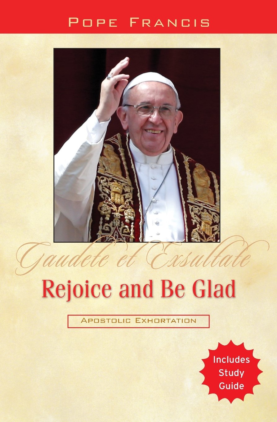 Rejoice and Be Glad: Gaudete et Exsultate