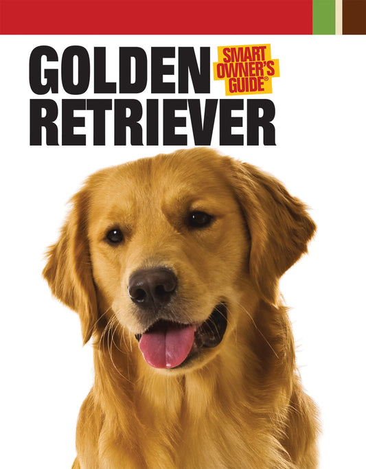 Golden Retriever (CompanionHouse Books) Kennel Club Books Interactive Series; Informative Details on Adopting, Training, Feeding, Exercising, and Caring for Your New Best Friend (Smart Owner's Guide)