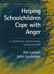 Helping Schoolchildren Cope with Anger: A Cognitive-Behavioral Intervention (The Guilford School Practitioner Series)