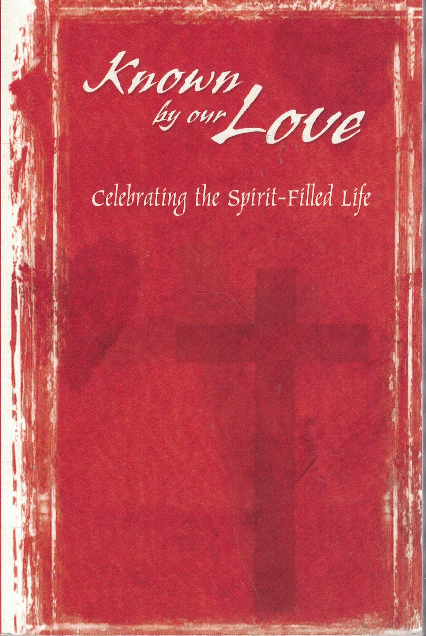 Known by our Love:Celebrating the Spirit-Filled Life