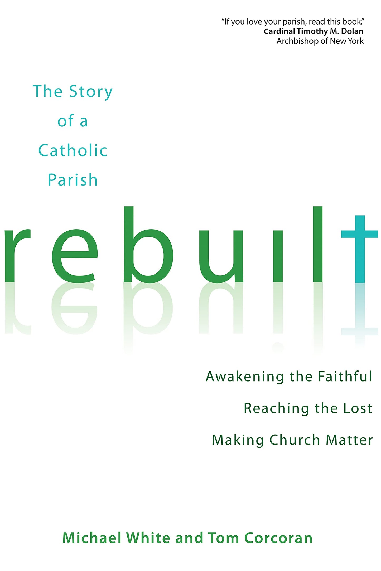Rebuilt: The Story of a Catholic Parish: Awakening the Faithful, Reaching the Lost, and Making Church Matter
