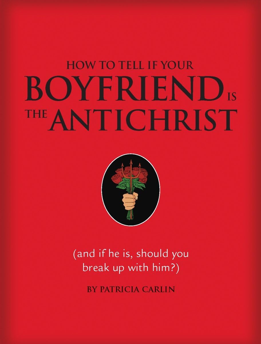 How to Tell If Your Boyfriend Is the Antichrist: And If He Is, Should You Break Up with Him?