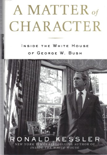 A Matter of Character: Inside the White House of George W. Bush