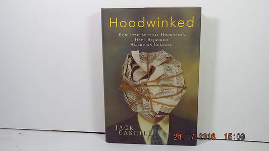 Hoodwinked: How Intellectual Hucksters Have Hijacked American Culture
